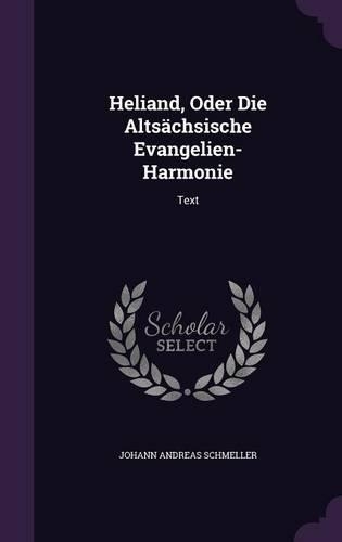 Heliand, Oder Die Altsächsische Evangelien-Harmonie