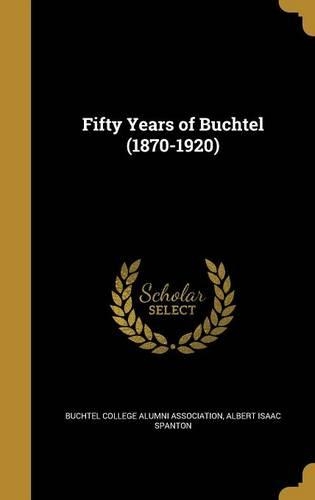Fifty Years of Buchtel (1870-1920): (English)