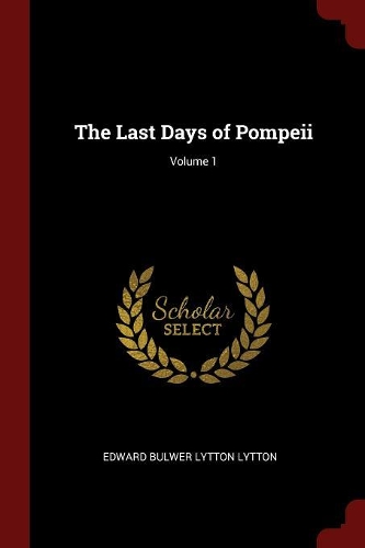 The Last Days of Pompeii; Volume 1