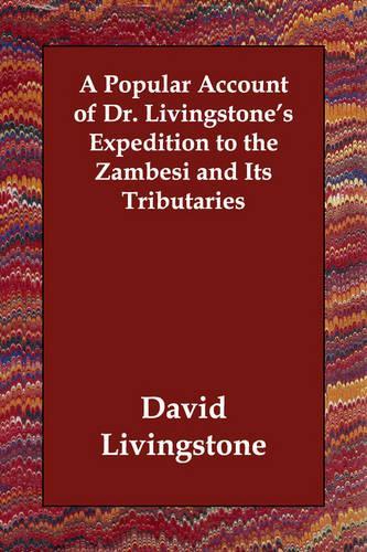 A Popular Account of Dr. Livingstone's Expedition to the Zambesi and Its Tributaries: (English)