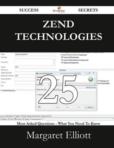 Zend Technologies 25 Success Secrets - 25 Most Asked Questions on Zend Technologies - What You Need to Know