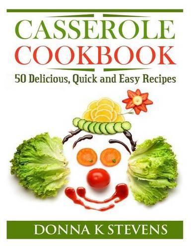 Casserole Cookbook: 50 Delicious, Quick and Easy Recipes(English)
