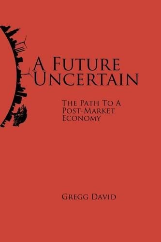A Future Uncertain: The Path to a Post-Market Economy(English)