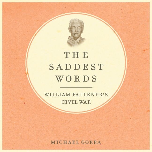 The Saddest Words: William Faulkner's Civil War