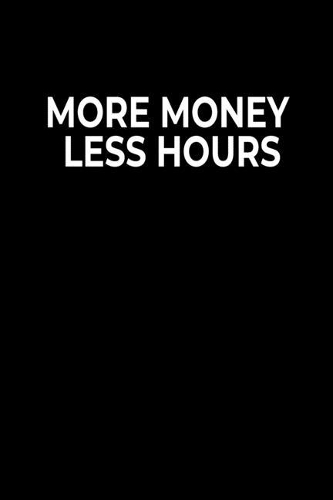 More Money Less Hours