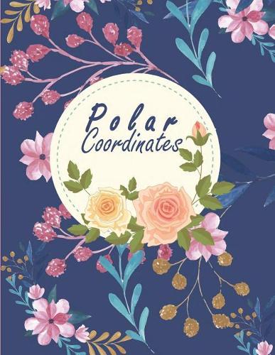 Polar Coordinates: 1/4 Inch Centered: Polar Coordinates, Polar Graph Paper Notebook 120 Pages Large Print 8.5" x 11"