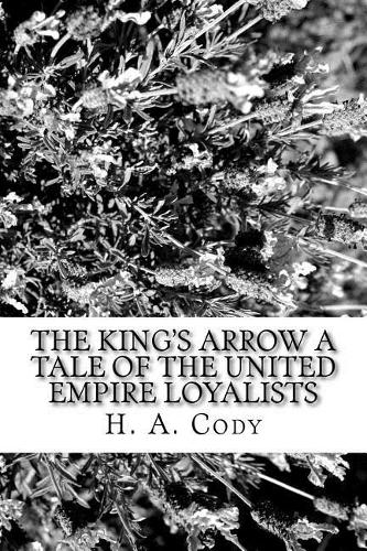 King's Arrow A Tale of the United Empire Loyalists