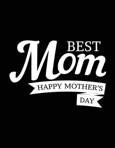 Best Mom Happy Mother's Day: Mother's Day Journal Notebook - Blank Sketchbook For Adults - Sketch, Draw and Doodle