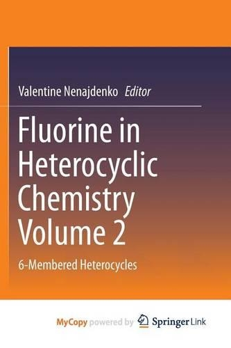 Fluorine in Heterocyclic Chemistry Volume 2: 6-Membered Heterocycles