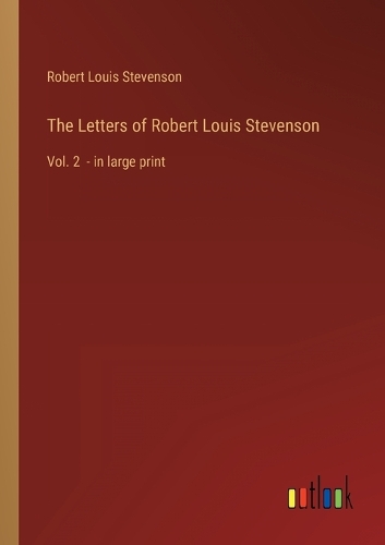 The Letters of Robert Louis Stevenson: Vol. 2 - in large print