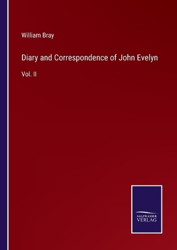 Diary and Correspondence of John Evelyn: Vol. II