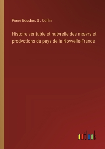 Histoire véritable et natvrelle des moevrs et prodvctions du pays de la Novvelle-France
