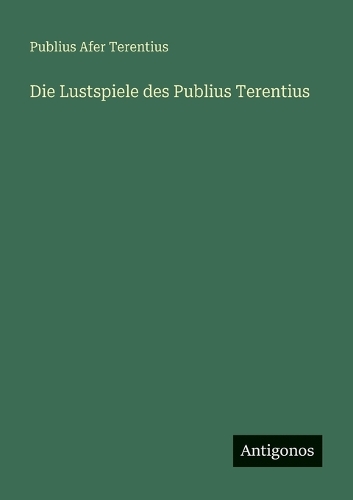 Die Lustspiele des Publius Terentius
