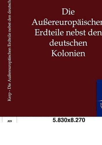 Die Außereuropäischen Erdteile nebst den deutschen Kolonien: (German)