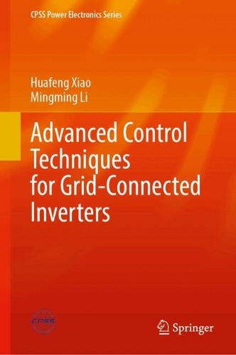 Advanced Control Techniques for Grid-Connected Inverters: (CPSS Power Electronics Series)
