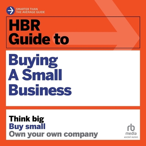 HBR Guide to Buying a Small Business: Think Big, Buy Small, Own Your Own Company(HBR Guide)