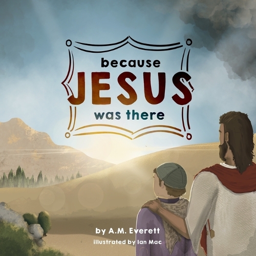 Because Jesus Was There