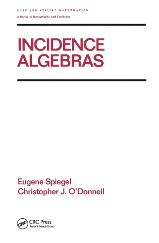 Incidence Algebras: (Chapman & Hall/CRC Pure and Applied Mathematics)