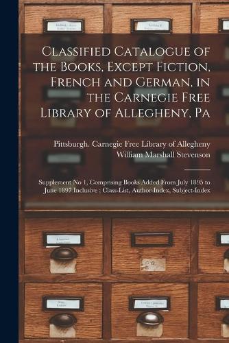 Classified Catalogue of the Books, Except Fiction, French and German, in the Carnegie Free Library of Allegheny, Pa
