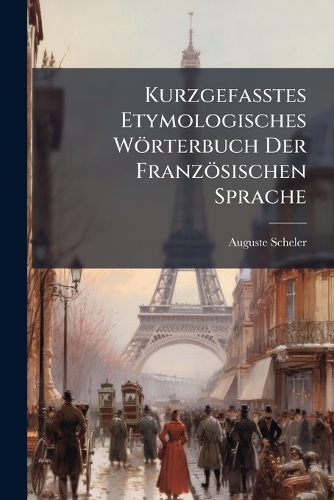 Kurzgefasstes Etymologisches Wörterbuch Der Französischen Sprache