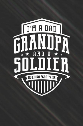 I'm A Dad Grandpa & A Soldier Nothing Scares Me