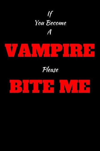 If You Become A Vampire Please Bite Me