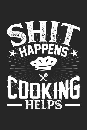 Shit Happens Cooking Helps