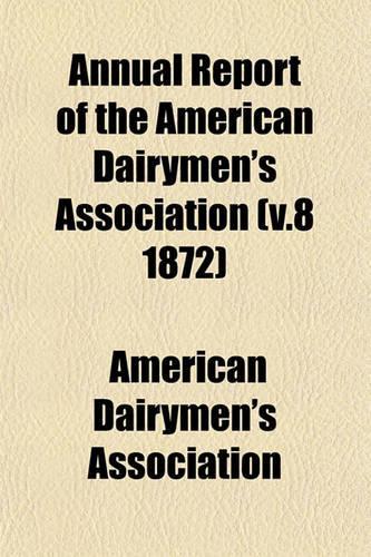 Annual Report of the American Dairymen's Association (V.8 1872)