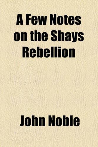 A Few Notes on the Shays Rebellion: (English)