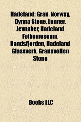 Hadeland: Gran, Norway, Dynna Stone, Lunner, Jevnaker, Hadeland Folkemuseum, Randsfjorden, Hadeland Glassverk, Granavollen Stone(English)