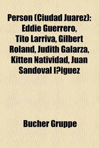 Person (Ciudad Juarez): Eddie Guerrero, Tito Larriva, Gilbert Roland, Judith Galarza, Kitten Natividad, Juan Sandoval Iniguez(German)