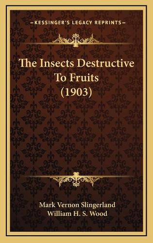 The Insects Destructive To Fruits (1903)