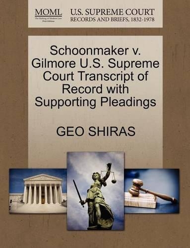 Schoonmaker V. Gilmore U.S. Supreme Court Transcript of Record with Supporting Pleadings