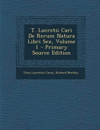 T. Lucretii Cari de Rerum Natura Libri Sex, Volume 1