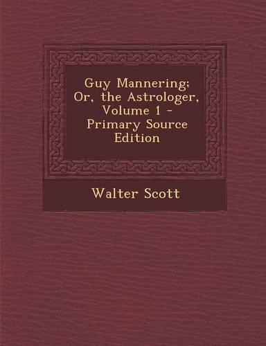 Guy Mannering; Or, the Astrologer, Volume 1