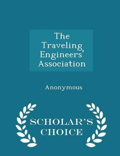 The Traveling Engineers' Association - Scholar's Choice Edition