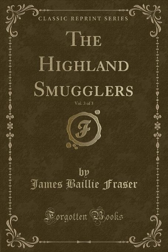 The Highland Smugglers, Vol. 3 of 3 (Classic Reprint)