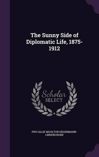 The Sunny Side of Diplomatic Life, 1875-1912