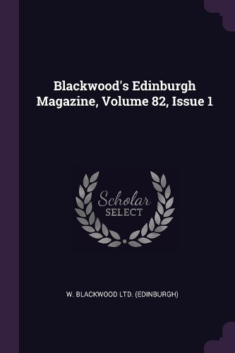 Blackwood's Edinburgh Magazine, Volume 82, Issue 1
