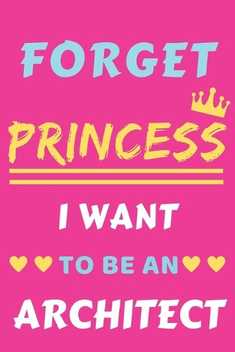 Forget Princess I Want To Be An Architect