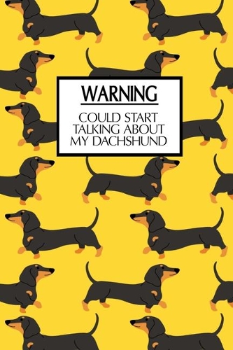 Warning, Could Start Talking About My Dachshund
