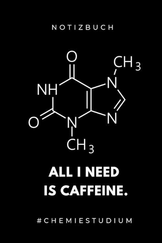 Notizbuch All I Need Is Caffeine. #chemiestudium