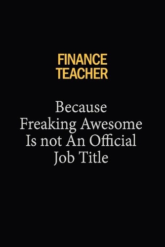 finance teacher Because Freaking Awesome Is Not An Official Job Title
