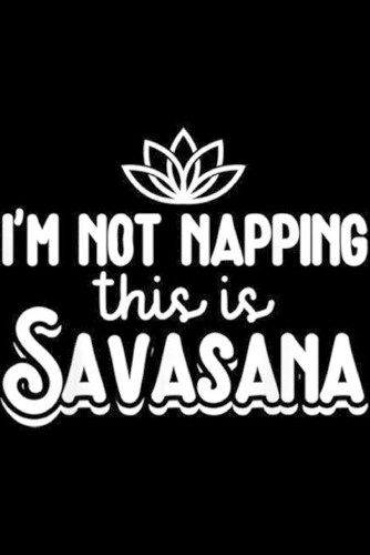 I'm not napping this is savasana