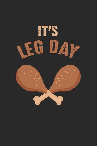 It's Leg Day: Funny Thanksgiving Fitness Athletes Leg Day Notebook 6x9 Inches 120 dotted pages for notes, drawings, formulas - Organizer writing book planner diar