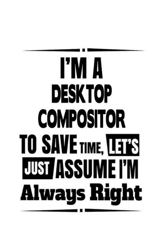 I'm A Desktop Compositor To Save Time, Let's Assume That I'm Always Right