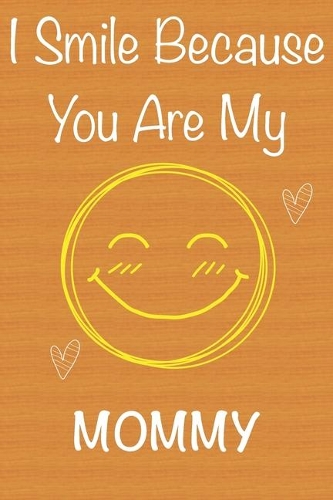 I Smile Because You Are My Mommy