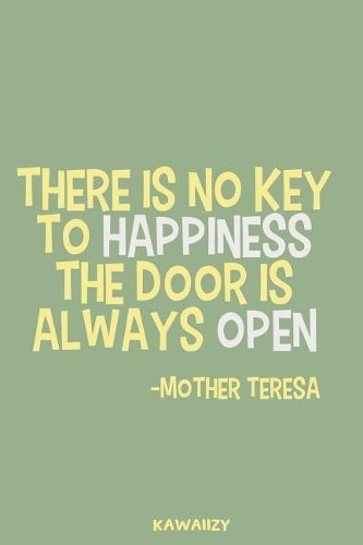 There Is No Key to Happiness the Door Is Always Open - Mother Teresa
