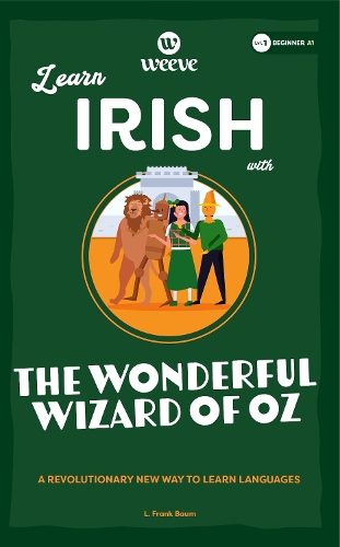 Learn Irish with The Wonderful Wizard Of Oz: A Beginner Weeve: 1 (Irish Weeve Beginner Collection)