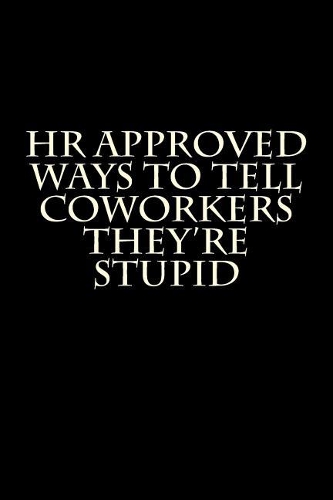 HR Approved Ways to Tell Coworkers They're Stupid